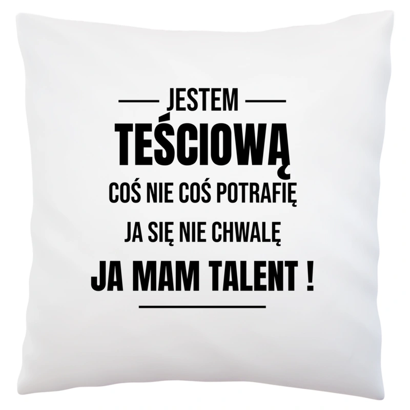 Coś Nie Coś Potrafię Mam Talent Teściowa - Poduszka Biała