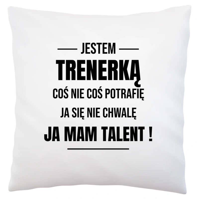 Coś Nie Coś Potrafię Mam Talent Trenerka - Poduszka Biała