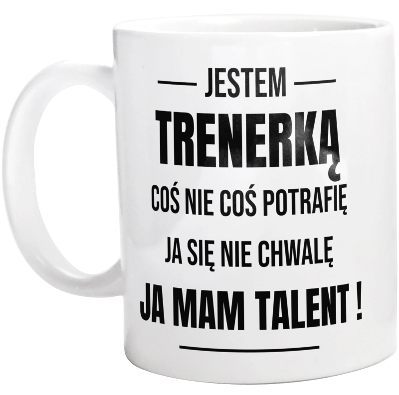 Coś Nie Coś Potrafię Mam Talent Trenerka - Kubek Biały