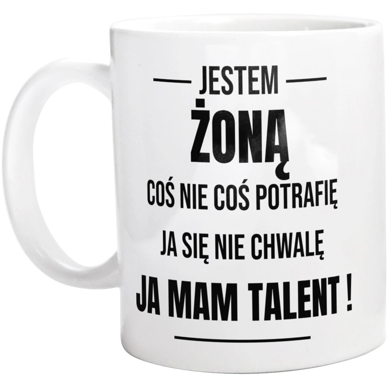 Coś Nie Coś Potrafię Mam Talent Żona - Kubek Biały