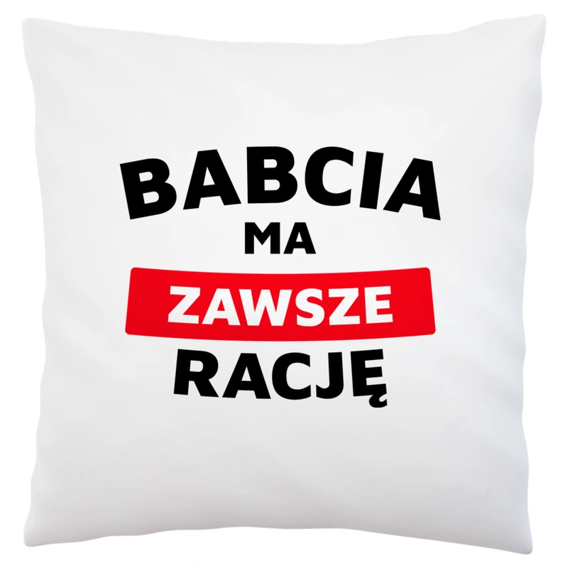 Babcia Ma Zawsze Rację - Poduszka Biała