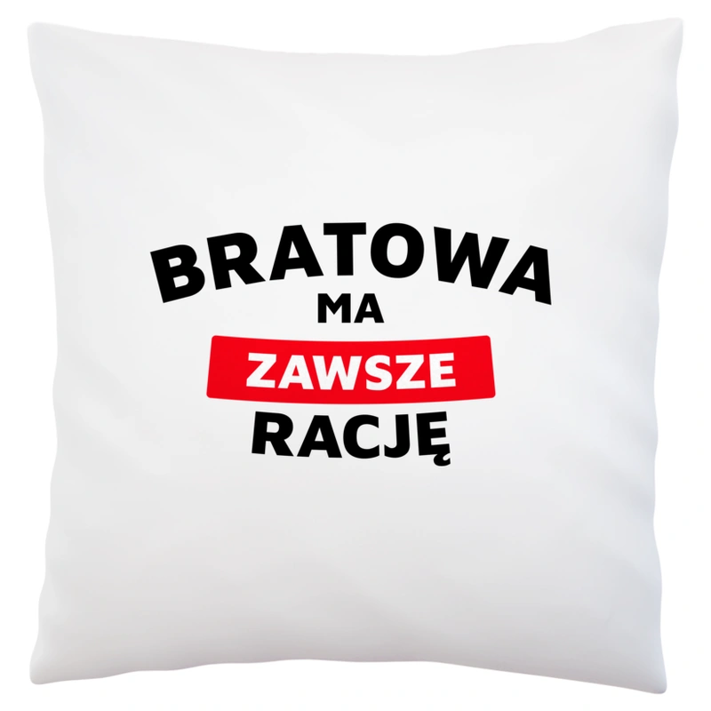 Bratowa Ma Zawsze Rację - Poduszka Biała