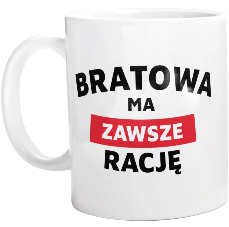 Bratowa Ma Zawsze Rację - Kubek Biały