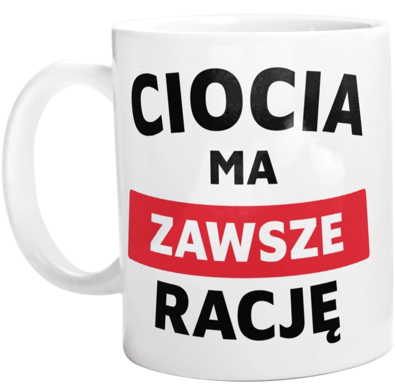 Ciocia Ma Zawsze Rację - Kubek Biały