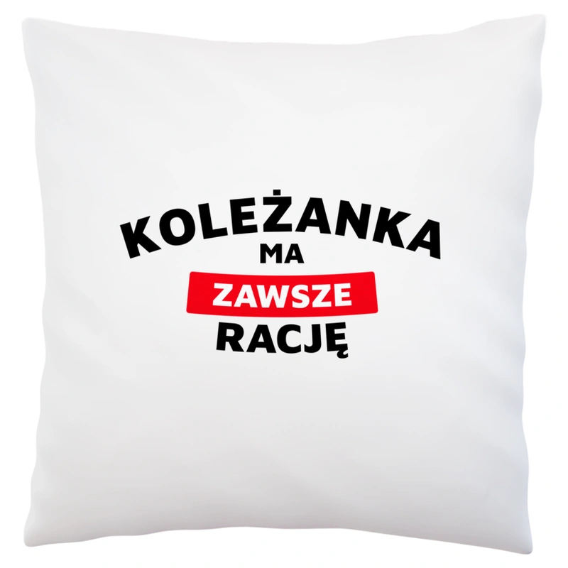 Koleżanka Ma Zawsze Rację - Poduszka Biała