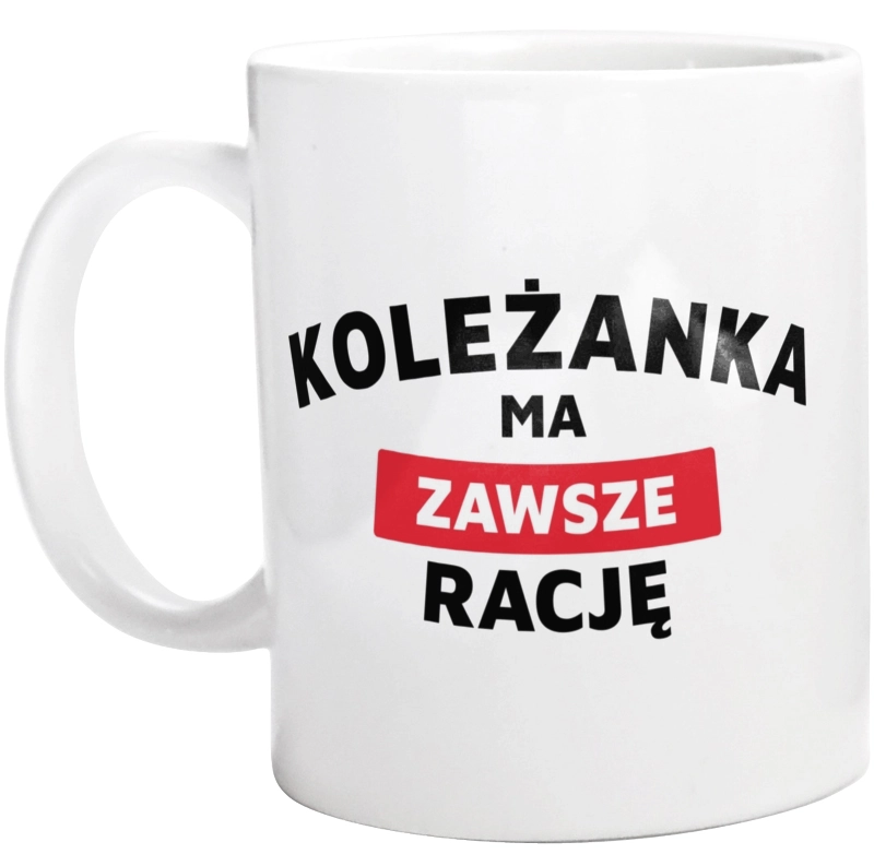 Koleżanka Ma Zawsze Rację - Kubek Biały