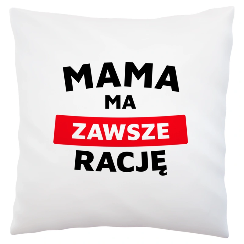 Mama Ma Zawsze Rację - Poduszka Biała