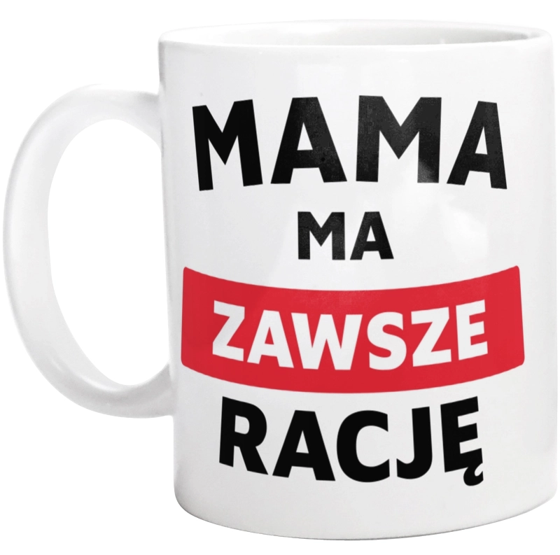 Mama Ma Zawsze Rację - Kubek Biały