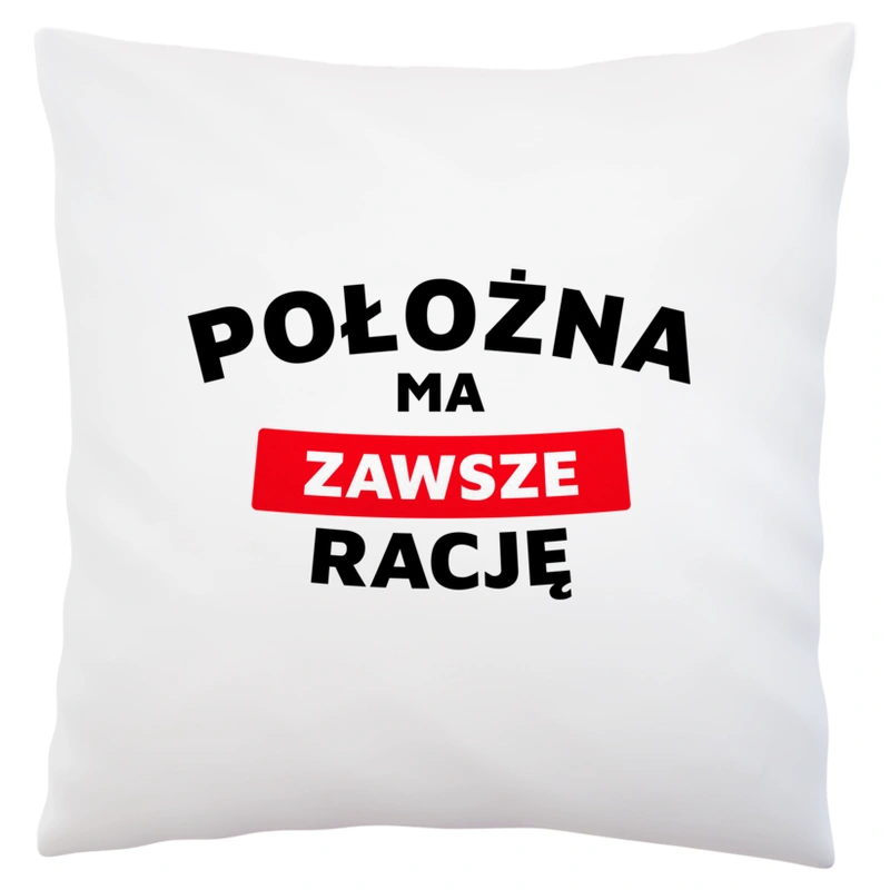 Położna Ma Zawsze Rację - Poduszka Biała