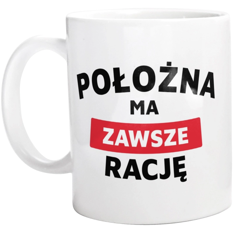 Położna Ma Zawsze Rację - Kubek Biały