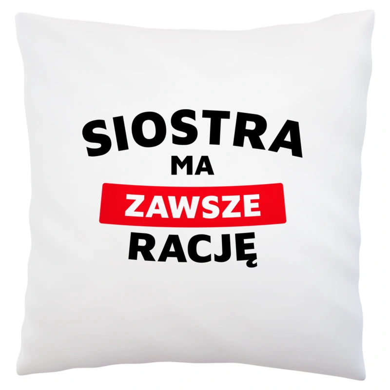 Siostra Ma Zawsze Rację - Poduszka Biała