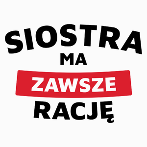 Siostra Ma Zawsze Rację - Poduszka Biała