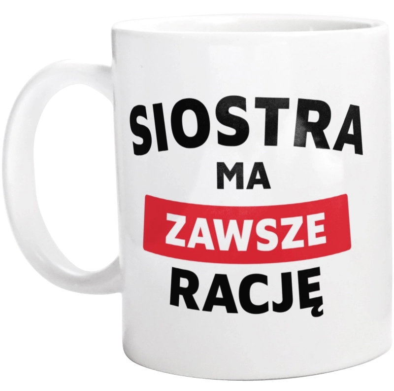 Siostra Ma Zawsze Rację - Kubek Biały