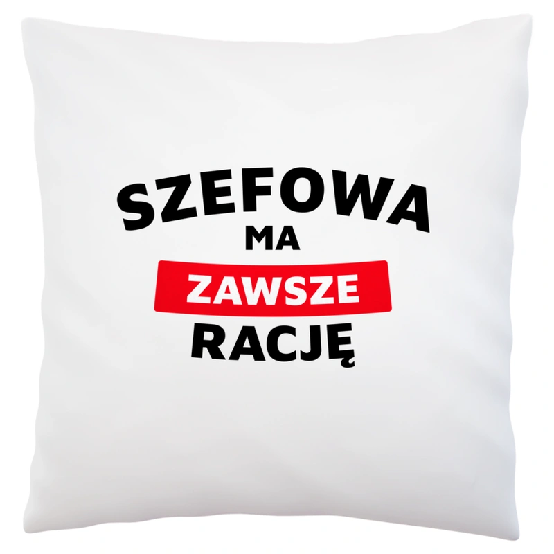 Szefowa Ma Zawsze Rację - Poduszka Biała