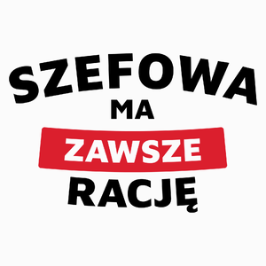 Szefowa Ma Zawsze Rację - Poduszka Biała