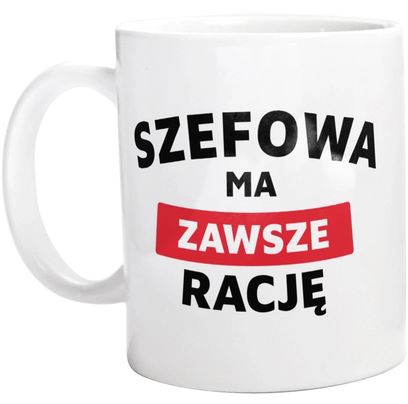 Szefowa Ma Zawsze Rację - Kubek Biały