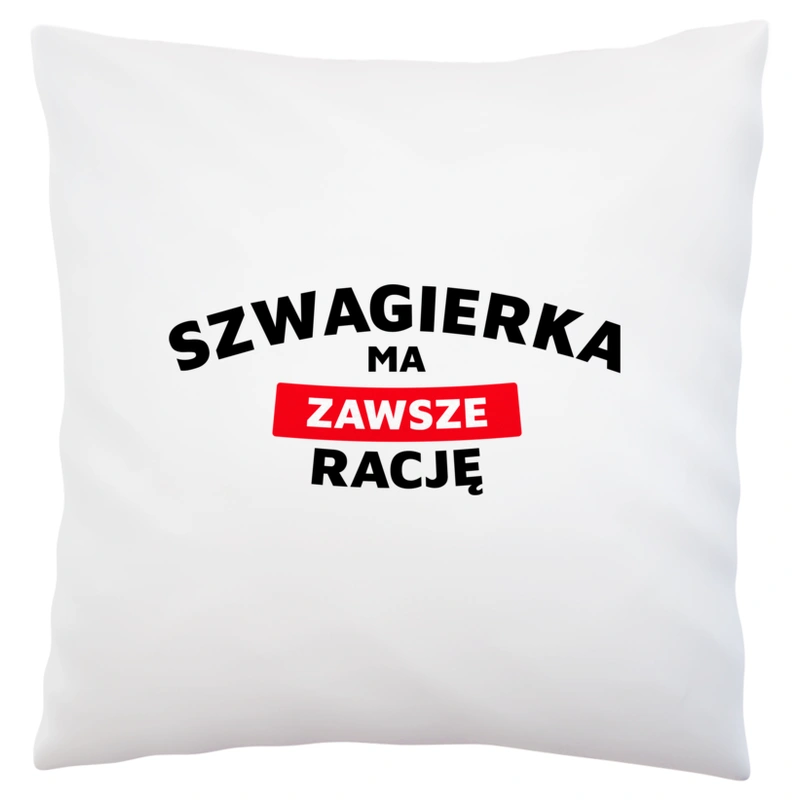 Szwagierka Ma Zawsze Rację - Poduszka Biała