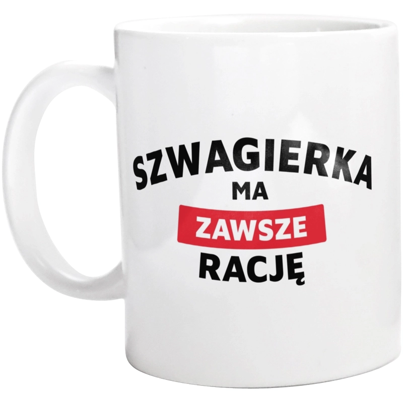 Szwagierka Ma Zawsze Rację - Kubek Biały