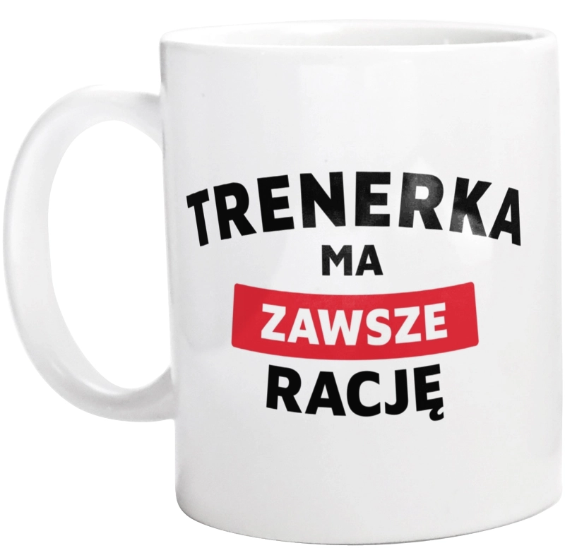 Trenerka Ma Zawsze Rację - Kubek Biały