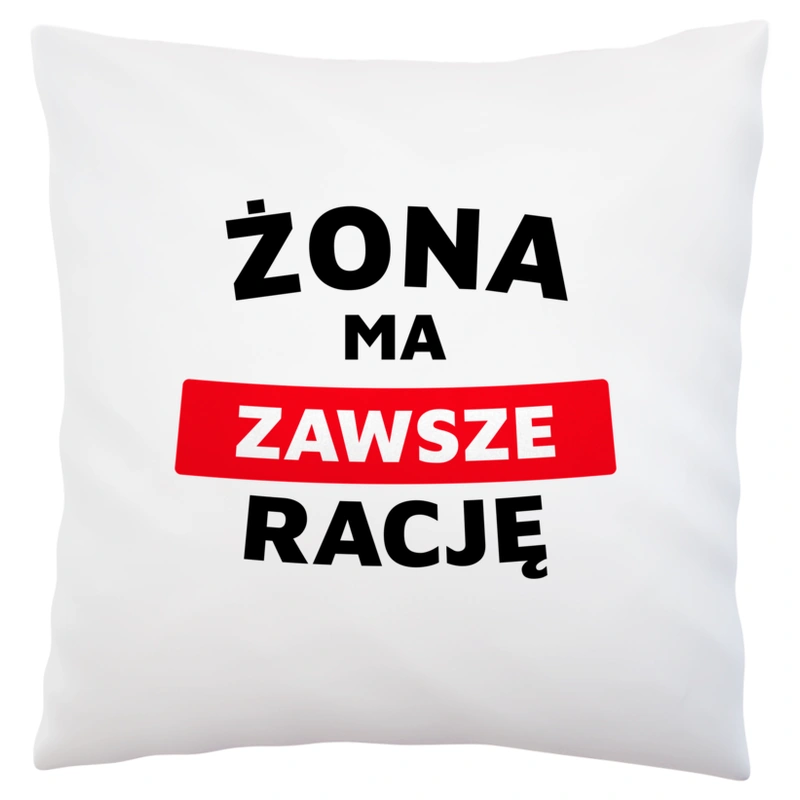 Żona Ma Zawsze Rację - Poduszka Biała