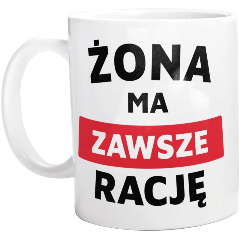 Żona Ma Zawsze Rację - Kubek Biały