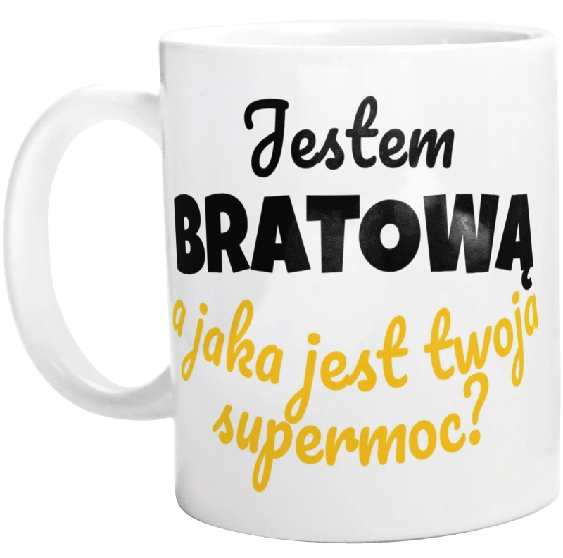 Jestem Bratową - Jaka Jest Twoja Supermoc - Kubek Biały