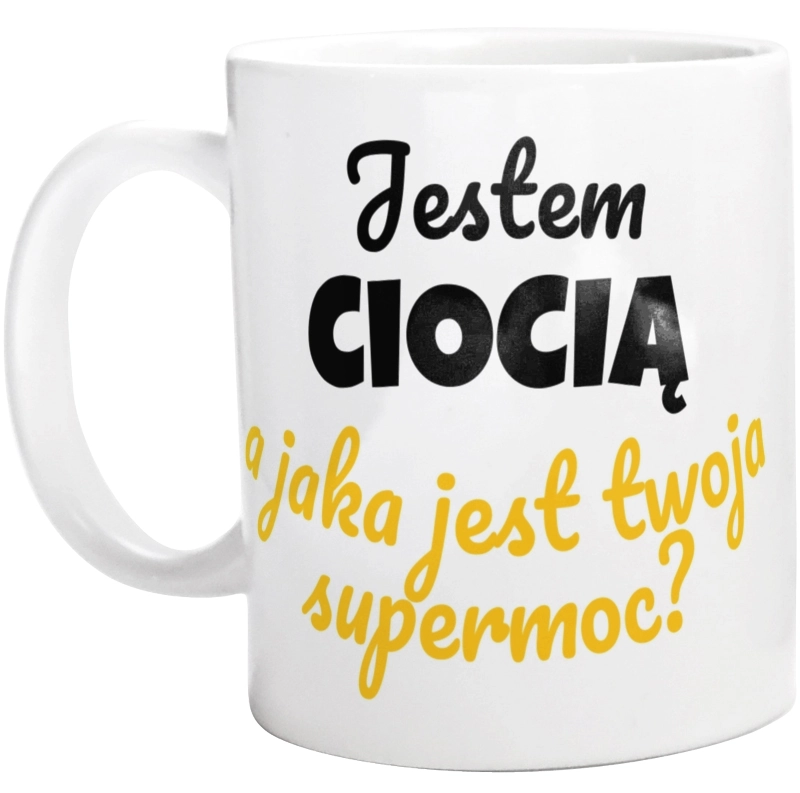 Jestem Ciocią - Jaka Jest Twoja Supermoc - Kubek Biały