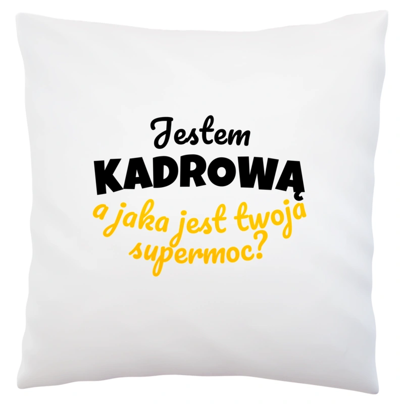 Jestem Kadrową - Jaka Jest Twoja Supermoc - Poduszka Biała