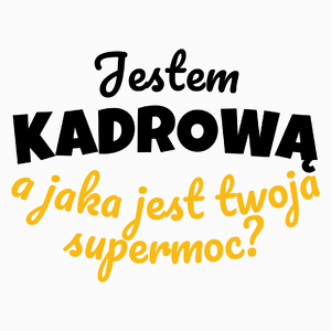 Jestem Kadrową - Jaka Jest Twoja Supermoc - Poduszka Biała