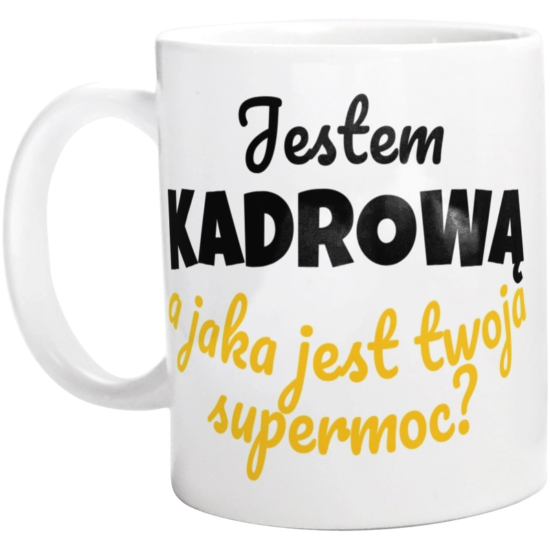 Jestem Kadrową - Jaka Jest Twoja Supermoc - Kubek Biały