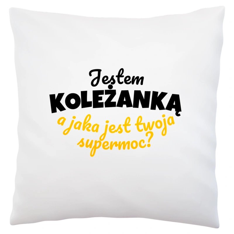 Jestem Koleżanką - Jaka Jest Twoja Supermoc - Poduszka Biała