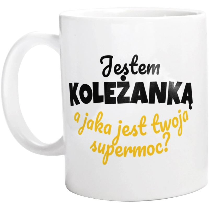 Jestem Koleżanką - Jaka Jest Twoja Supermoc - Kubek Biały