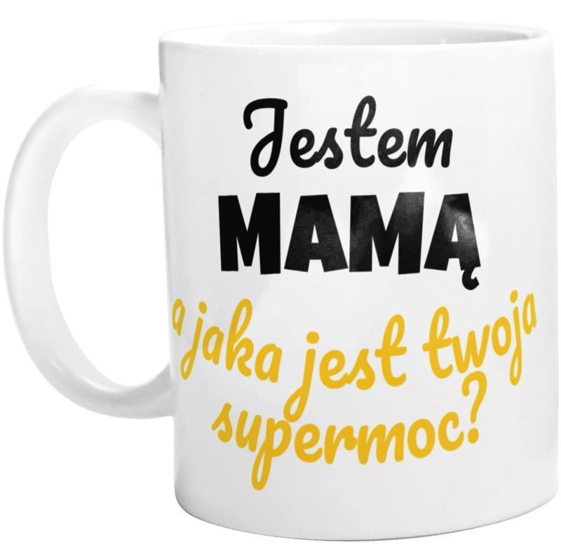 Jestem Mamą - Jaka Jest Twoja Supermoc - Kubek Biały