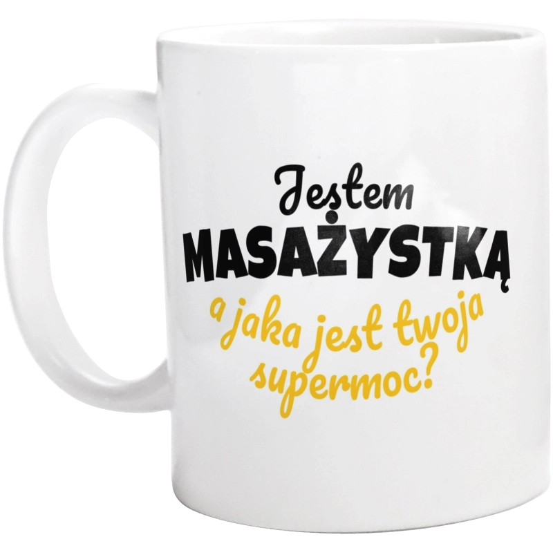 Jestem Masażystką - Jaka Jest Twoja Supermoc - Kubek Biały