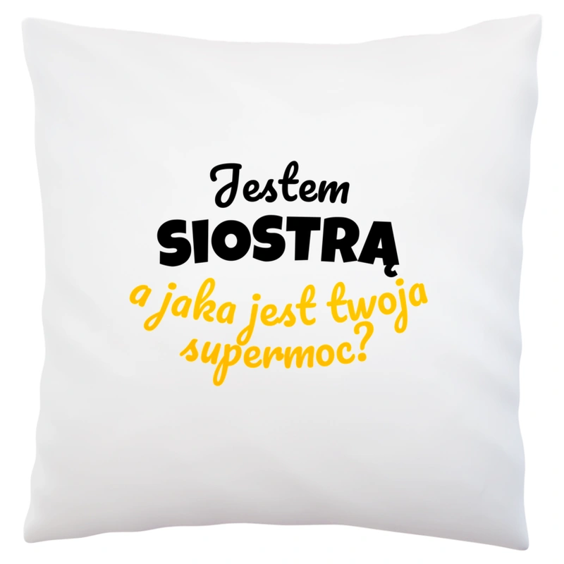 Jestem Siostrą - Jaka Jest Twoja Supermoc - Poduszka Biała