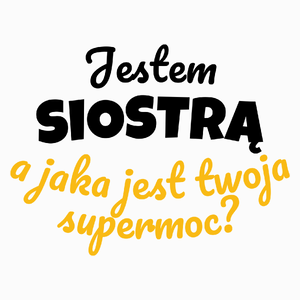 Jestem Siostrą - Jaka Jest Twoja Supermoc - Poduszka Biała