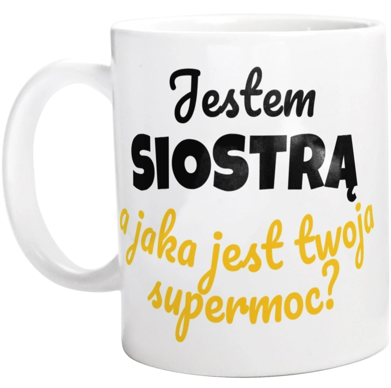 Jestem Siostrą - Jaka Jest Twoja Supermoc - Kubek Biały