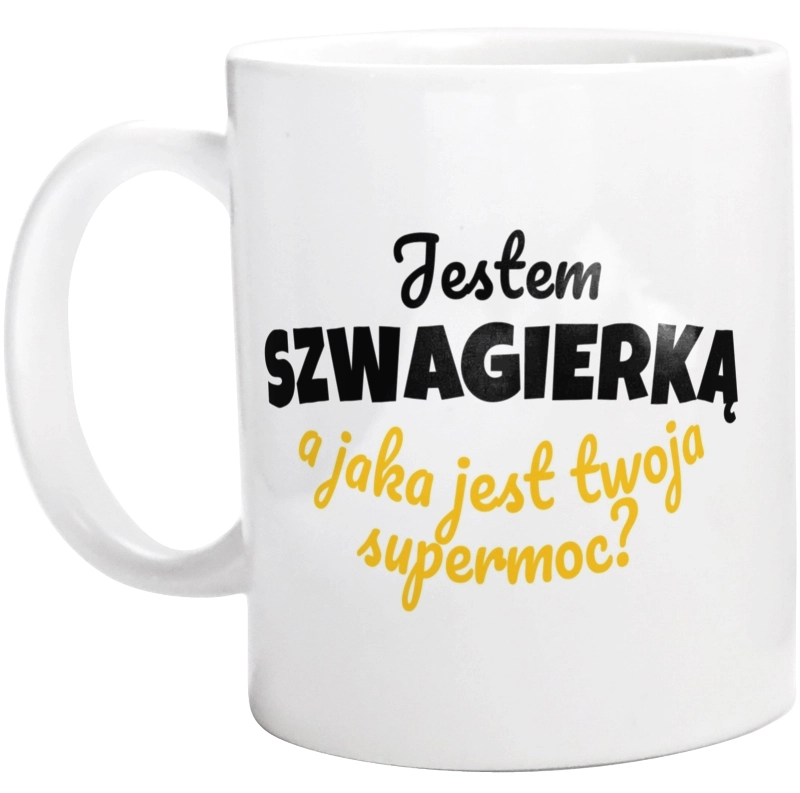 Jestem Szwagierką - Jaka Jest Twoja Supermoc - Kubek Biały