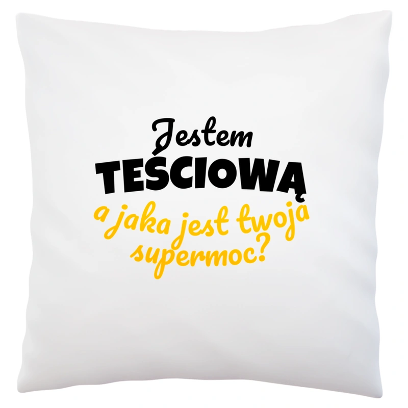 Jestem Teściową - Jaka Jest Twoja Supermoc - Poduszka Biała