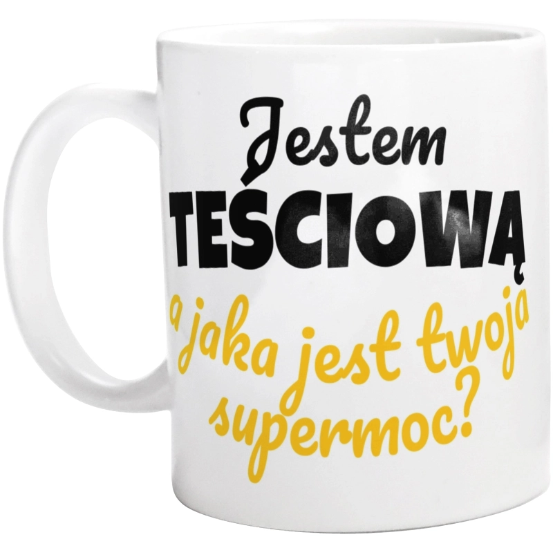 Jestem Teściową - Jaka Jest Twoja Supermoc - Kubek Biały