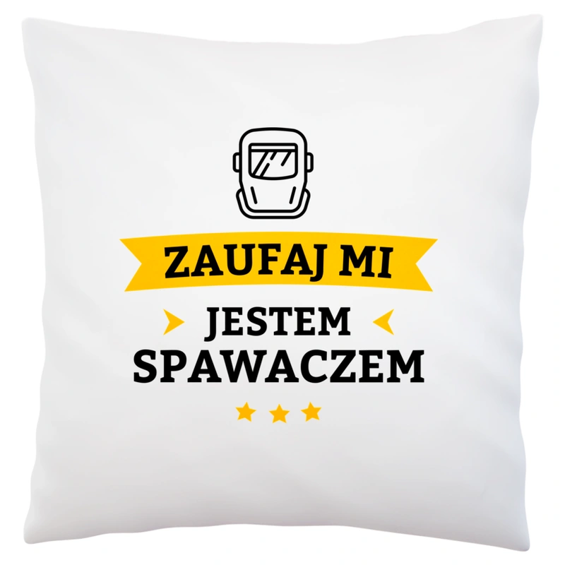 Zaufaj Mi Jestem Spawaczem - Poduszka Biała