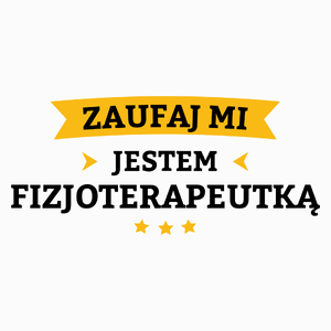 Zaufaj Mi Jestem Fizjoterapeutką - Poduszka Biała