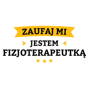 Zaufaj Mi Jestem Fizjoterapeutką - Kubek Biały