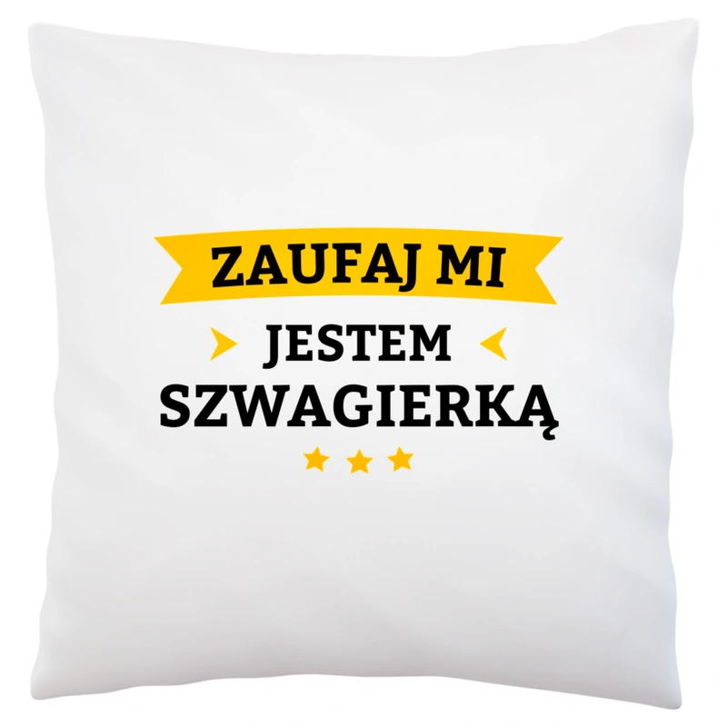 Zaufaj Mi Jestem Szwagierką - Poduszka Biała