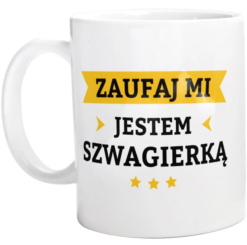 Zaufaj Mi Jestem Szwagierką - Kubek Biały