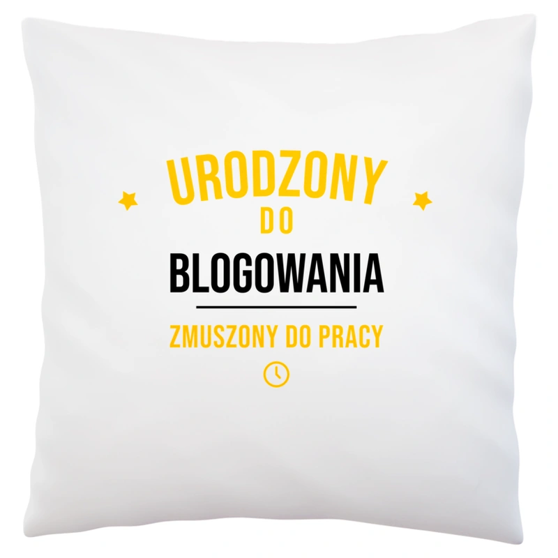 Urodzony Do Blogowania Zmuszony Do Pracy - Poduszka Biała