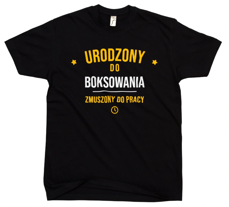 Urodzony Do Boksowania Zmuszony Do Pracy - Męska Koszulka Czarna