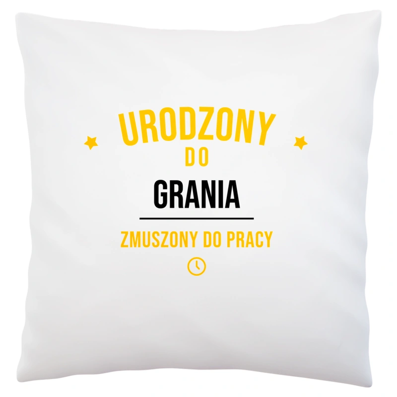 Urodzony Do Grania Zmuszony Do Pracy - Poduszka Biała