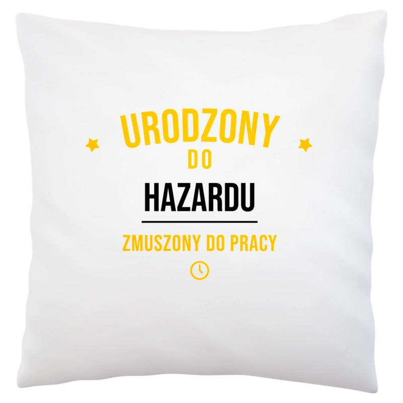 Urodzony Do Hazardu Zmuszony Do Pracy - Poduszka Biała