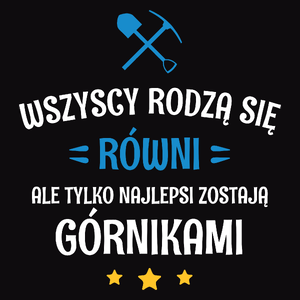 Tylko Najlepsi Zostają Górnikami - Męska Koszulka Czarna